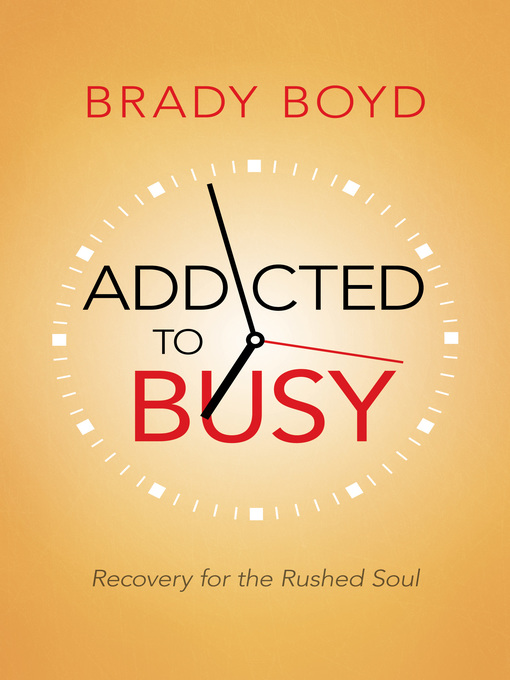 Title details for Addicted to Busy by Brady Boyd - Available